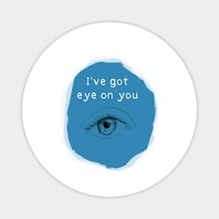 Ive got eye on you Magnet